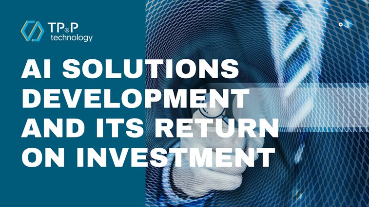 AI Solutions Development And Its Return On Investment